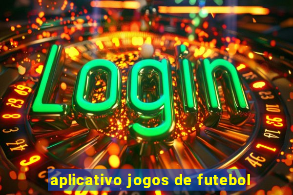 aplicativo jogos de futebol